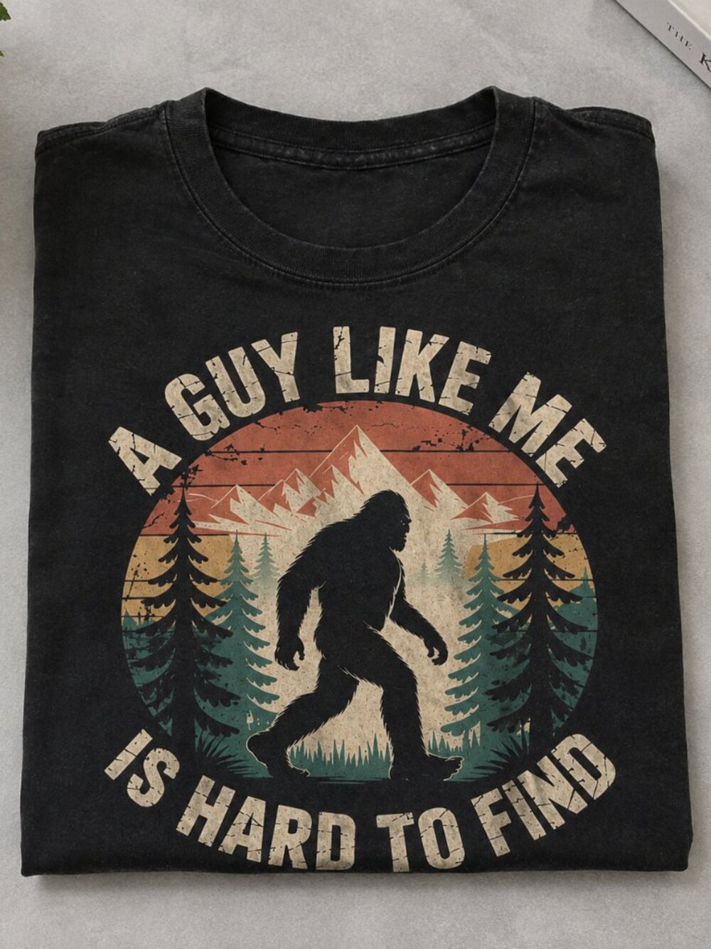 A Guy Like Me Is Hard To Find Bigfoot Tee